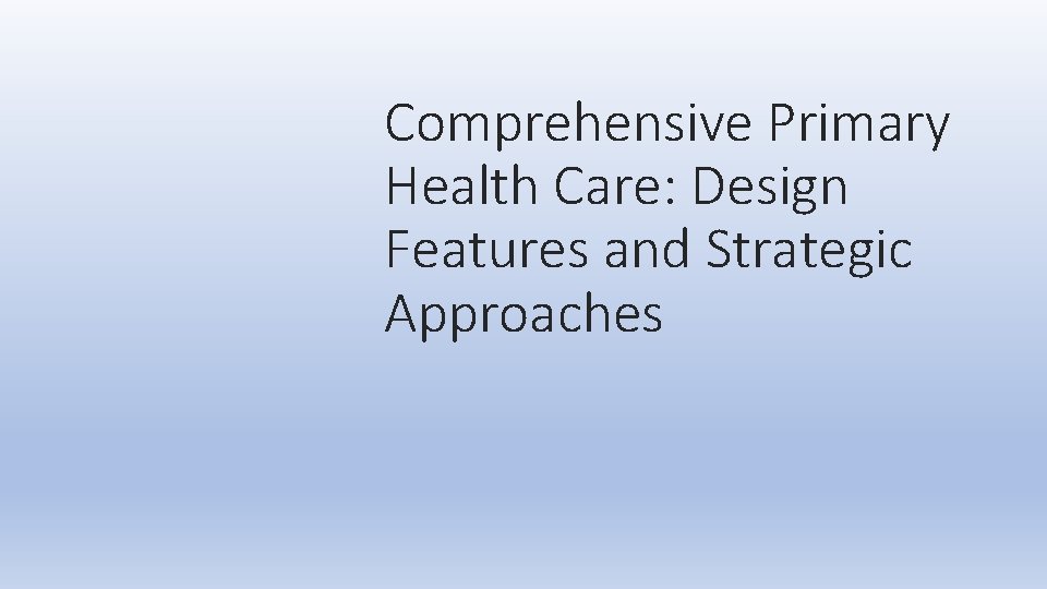 Comprehensive Primary Health Care: Design Features and Strategic Approaches 