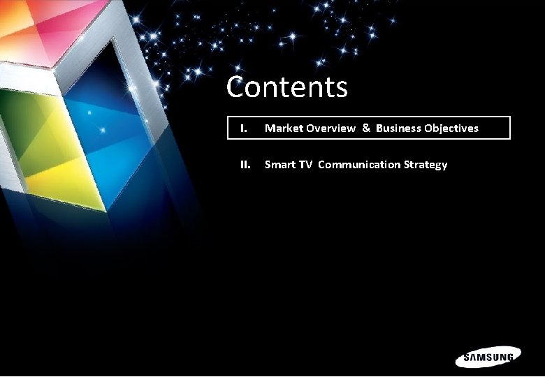 Confidential Contents I. Market Overview & Business Objectives II. Smart TV Communication Strategy 