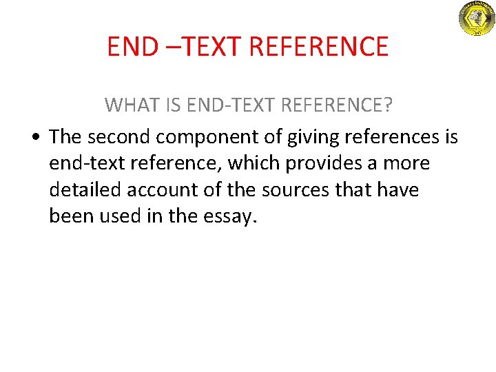 END –TEXT REFERENCE WHAT IS END-TEXT REFERENCE? • The second component of giving references