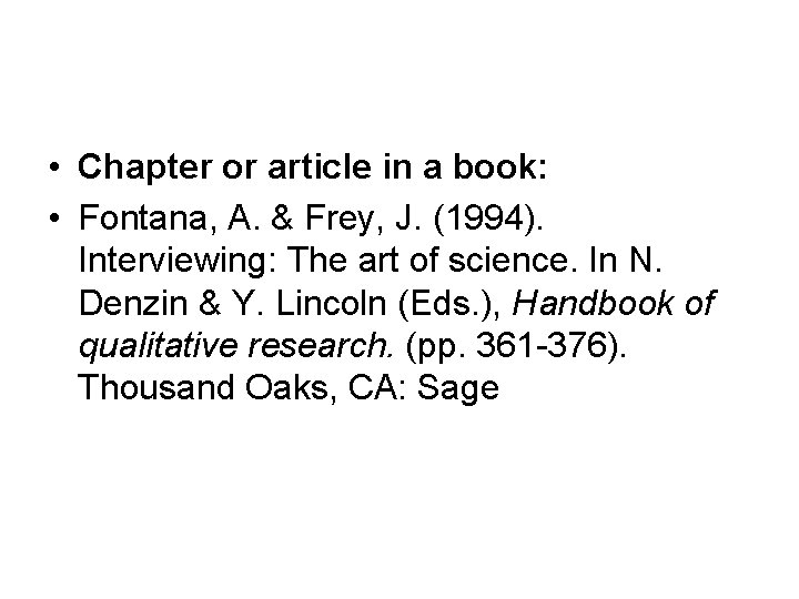  • Chapter or article in a book: • Fontana, A. & Frey, J.