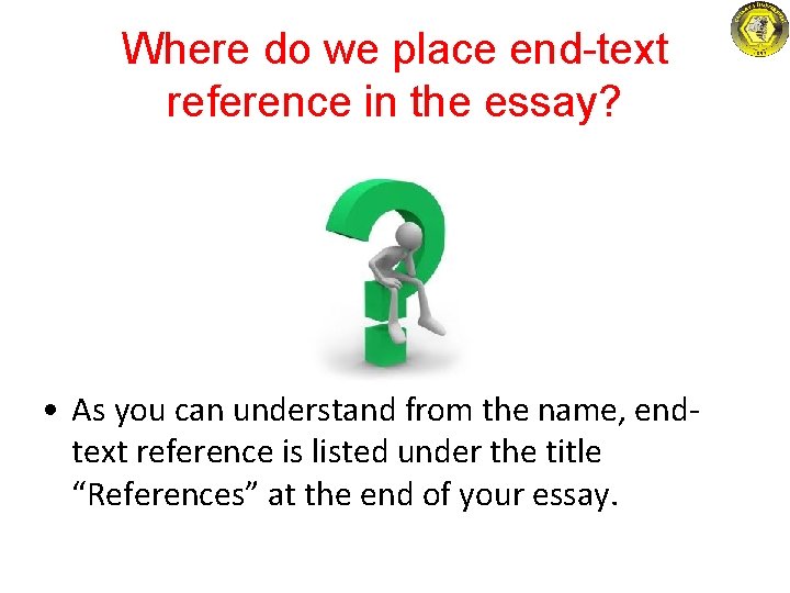 Where do we place end-text reference in the essay? • As you can understand