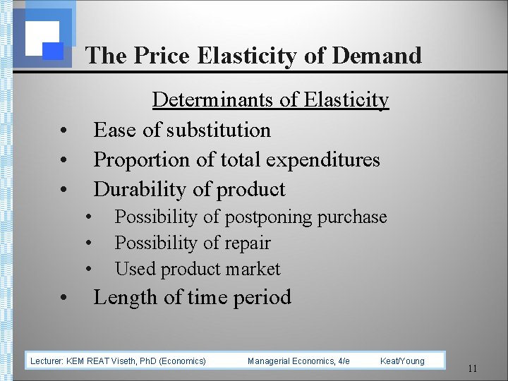 The Price Elasticity of Demand Determinants of Elasticity Ease of substitution Proportion of total