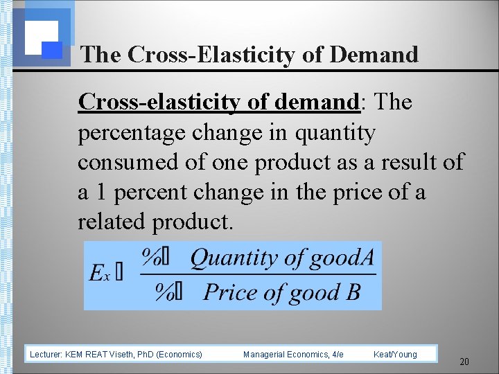 The Cross-Elasticity of Demand Cross-elasticity of demand: The percentage change in quantity consumed of