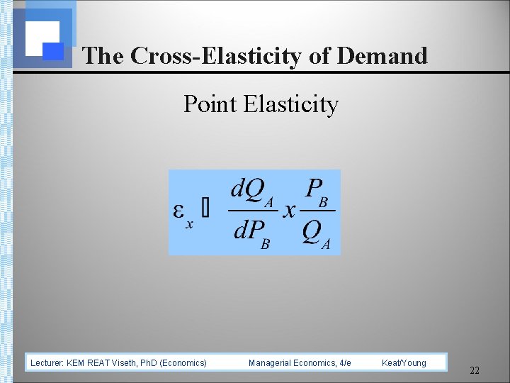 The Cross-Elasticity of Demand Point Elasticity Lecturer: KEM REAT Viseth, Ph. D (Economics) Managerial