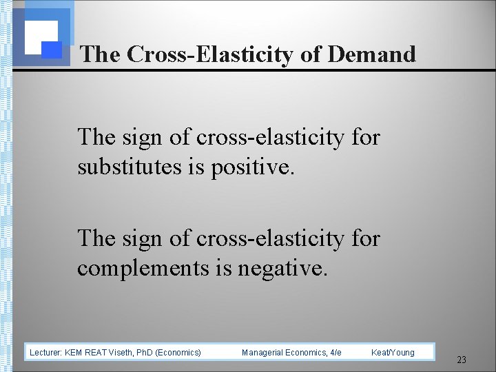 The Cross-Elasticity of Demand The sign of cross-elasticity for substitutes is positive. The sign