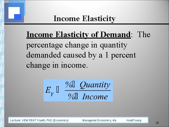 Income Elasticity of Demand: The percentage change in quantity demanded caused by a 1