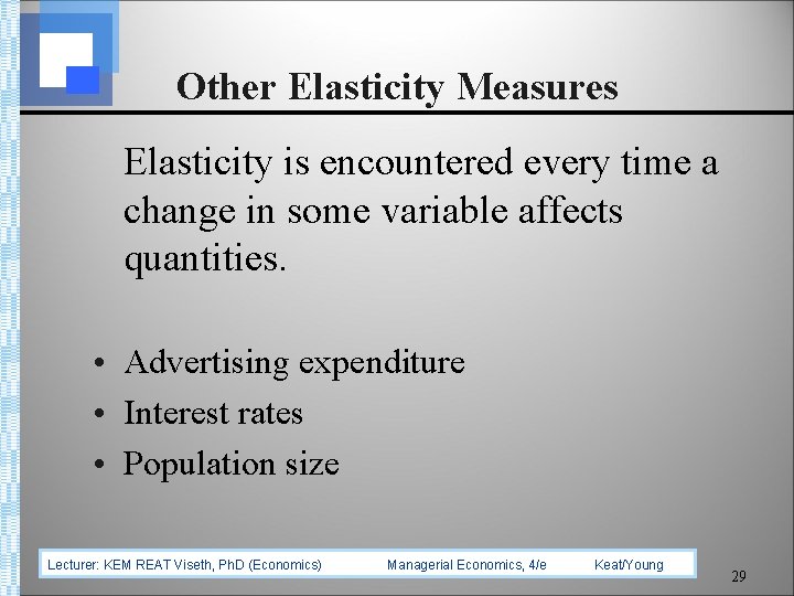 Other Elasticity Measures Elasticity is encountered every time a change in some variable affects