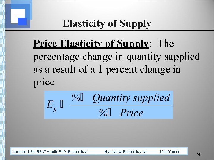 Elasticity of Supply Price Elasticity of Supply: The percentage change in quantity supplied as