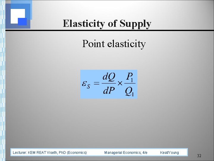 Elasticity of Supply Point elasticity Lecturer: KEM REAT Viseth, Ph. D (Economics) Managerial Economics,