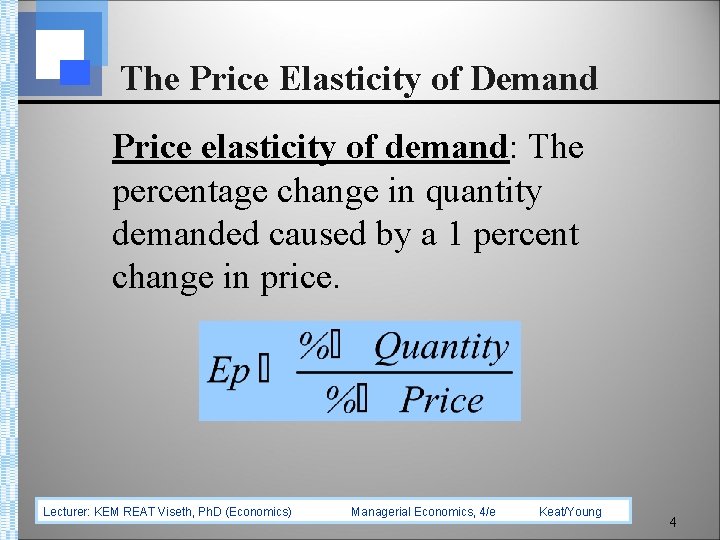 The Price Elasticity of Demand Price elasticity of demand: The percentage change in quantity