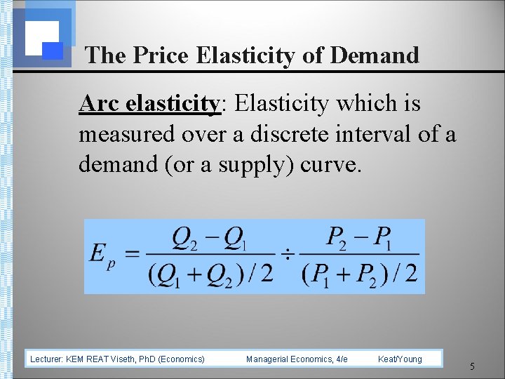 The Price Elasticity of Demand Arc elasticity: Elasticity which is measured over a discrete