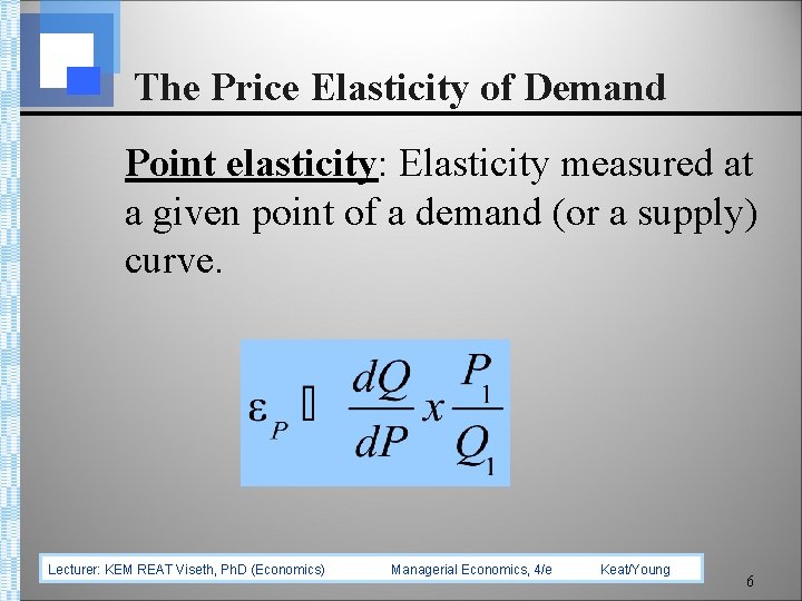 The Price Elasticity of Demand Point elasticity: Elasticity measured at a given point of