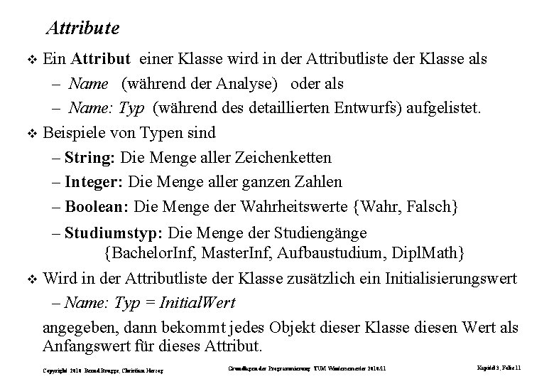 Attribute Ein Attribut einer Klasse wird in der Attributliste der Klasse als – Name