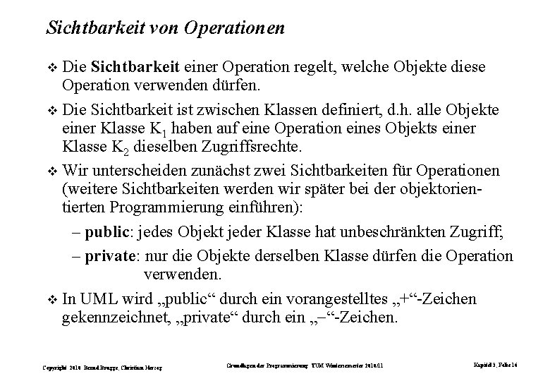 Sichtbarkeit von Operationen Die Sichtbarkeit einer Operation regelt, welche Objekte diese Operation verwenden dürfen.