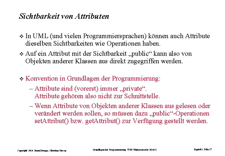 Sichtbarkeit von Attributen In UML (und vielen Programmiersprachen) können auch Attribute dieselben Sichtbarkeiten wie