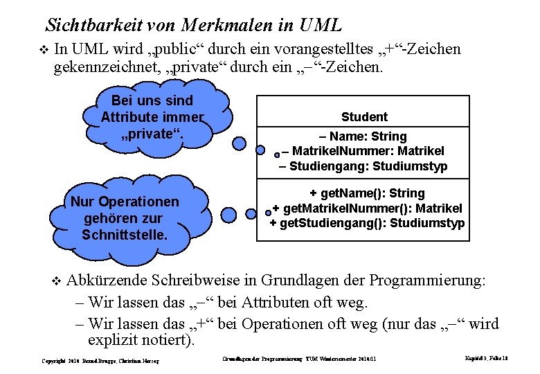 Sichtbarkeit von Merkmalen in UML In UML wird „public“ durch ein vorangestelltes „+“-Zeichen gekennzeichnet,