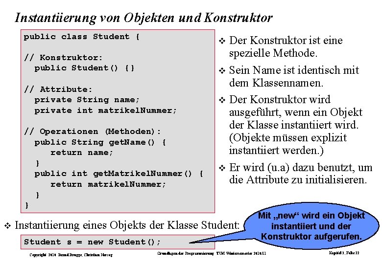Instantiierung von Objekten und Konstruktor public class Student { // Konstruktor: public Student() {}