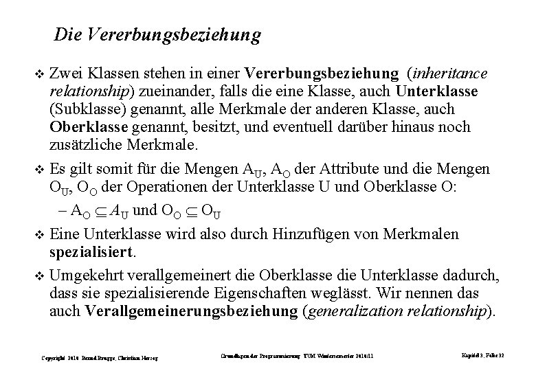 Die Vererbungsbeziehung Zwei Klassen stehen in einer Vererbungsbeziehung (inheritance relationship) zueinander, falls die eine