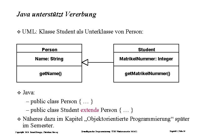 Java unterstützt Vererbung UML: Klasse Student als Unterklasse von Person: Person Student Name: String