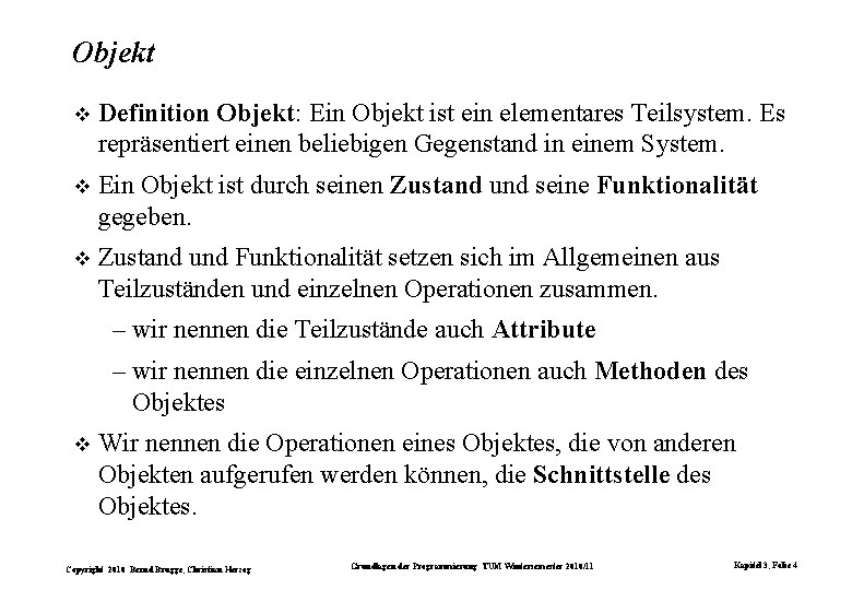 Objekt Definition Objekt: Ein Objekt ist ein elementares Teilsystem. Es repräsentiert einen beliebigen Gegenstand