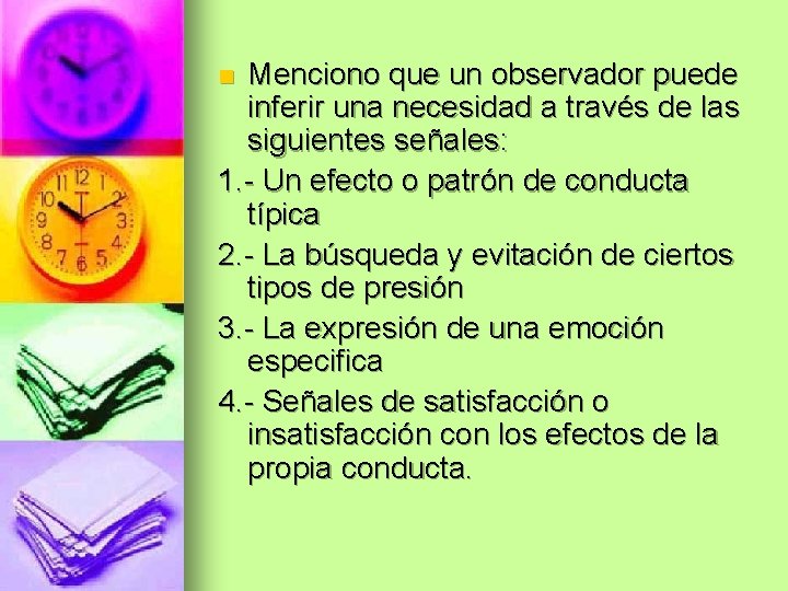 Menciono que un observador puede inferir una necesidad a través de las siguientes señales: