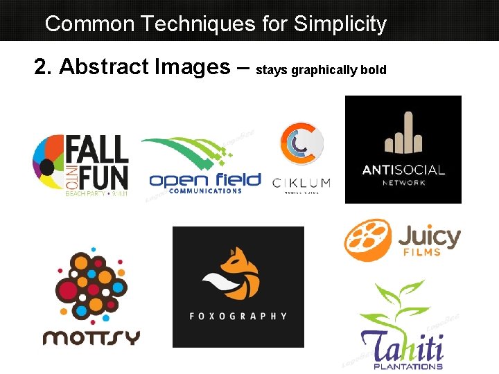 Common Techniques for Simplicity 2. Abstract Images – stays graphically bold Common Techniques for Simplicity 2. Abstract Images – stays graphically bold