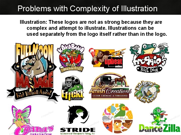 Problems with Complexity of Illustration: These logos are not as strong because they are Problems with Complexity of Illustration: These logos are not as strong because they are