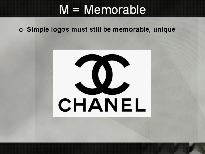 M = Memorable o Simple logos must still be memorable, unique M = Memorable o Simple logos must still be memorable, unique
