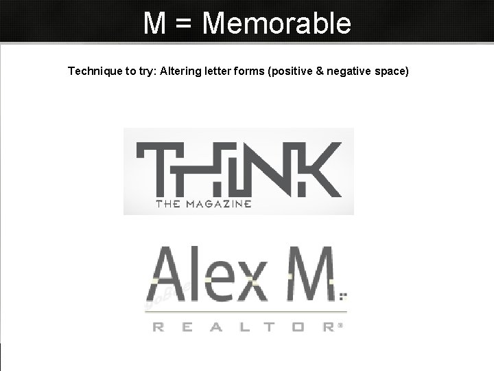 M = Memorable Technique to try: Altering letter forms (positive & negative space) M = Memorable Technique to try: Altering letter forms (positive & negative space)