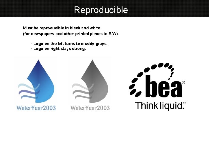 Reproducible Must be reproducible in black and white (for newspapers and other printed pieces Reproducible Must be reproducible in black and white (for newspapers and other printed pieces