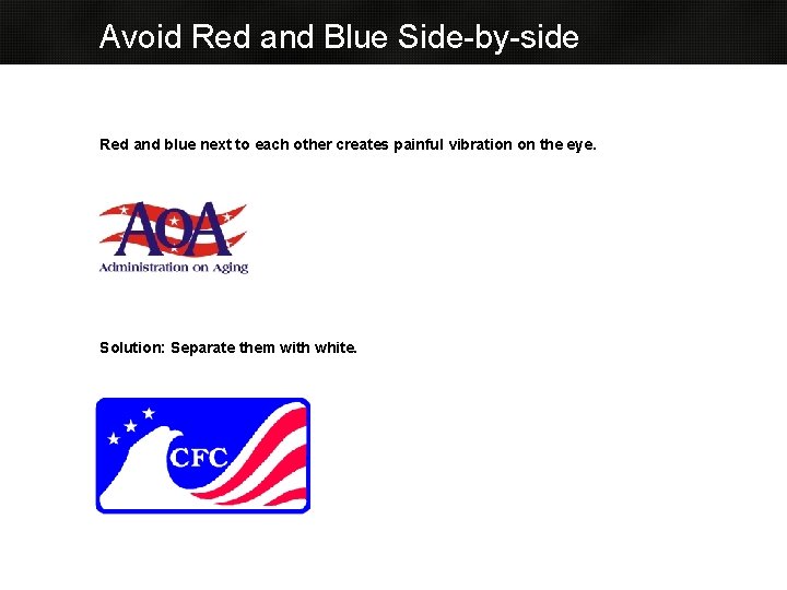 Avoid Red and Blue Side-by-side Red and blue next to each other creates painful Avoid Red and Blue Side-by-side Red and blue next to each other creates painful