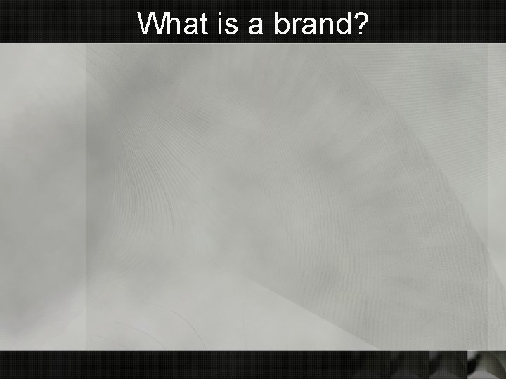 What is a brand? What is a brand?