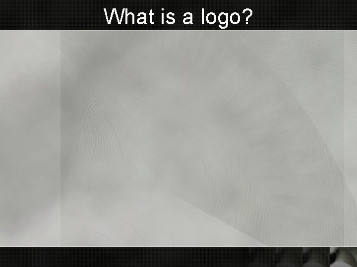 What is a logo? What is a logo?