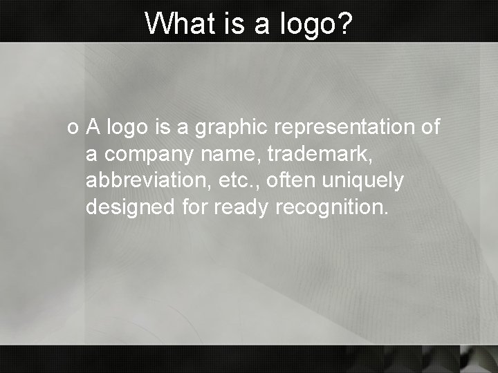 What is a logo? o A logo is a graphic representation of a company What is a logo? o A logo is a graphic representation of a company