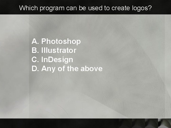 Which program can be used to create logos? A. Photoshop B. Illustrator C. In. Which program can be used to create logos? A. Photoshop B. Illustrator C. In.