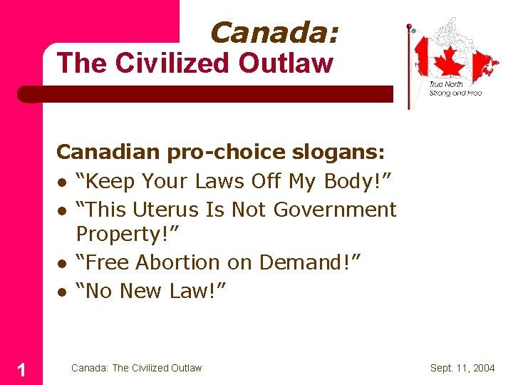 Canada: The Civilized Outlaw Canadian pro-choice slogans: l “Keep Your Laws Off My Body!”