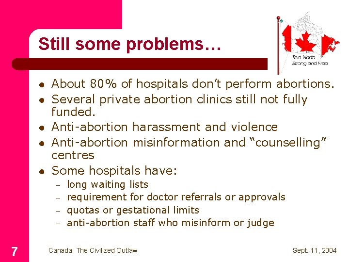 Still some problems… l l l About 80% of hospitals don’t perform abortions. Several