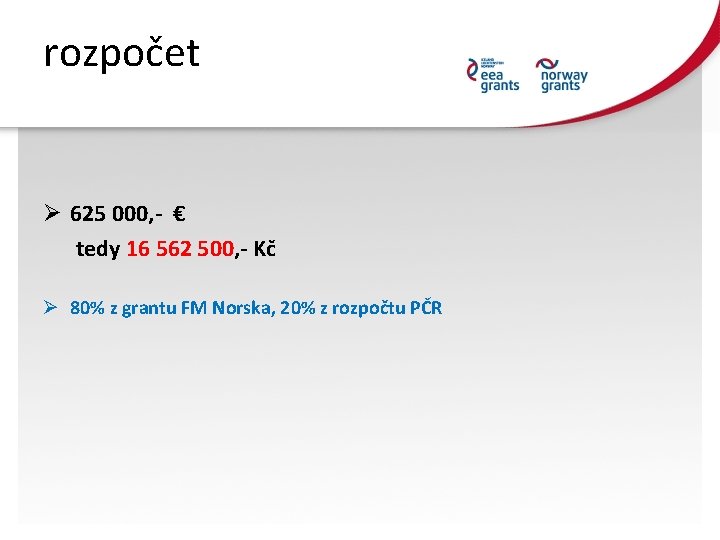 rozpočet Ø 625 000, - € tedy 16 562 500, - Kč Ø 80%