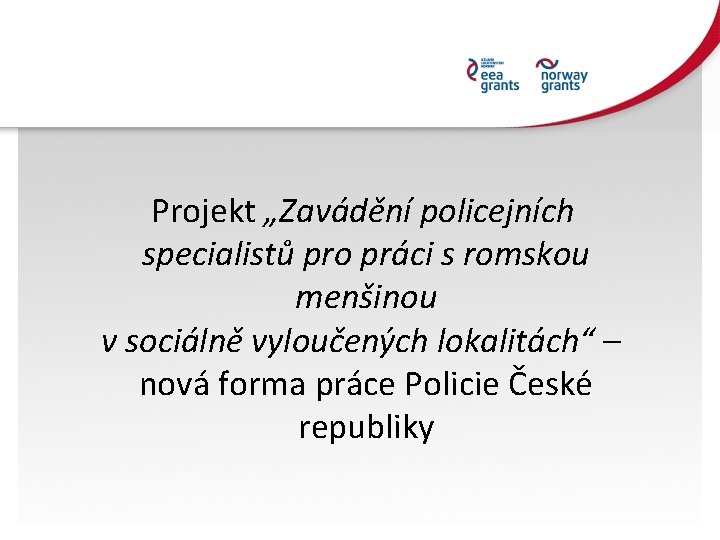  Projekt „Zavádění policejních specialistů pro práci s romskou menšinou v sociálně vyloučených lokalitách“