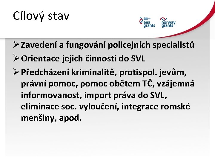 Cílový stav Ø Zavedení a fungování policejních specialistů Ø Orientace jejich činnosti do SVL