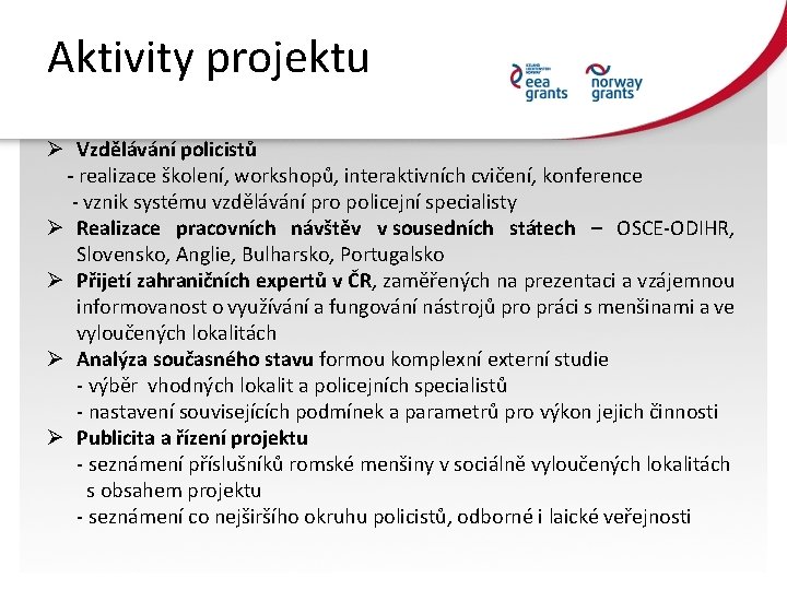 Aktivity projektu Ø Vzdělávání policistů - realizace školení, workshopů, interaktivních cvičení, konference - vznik