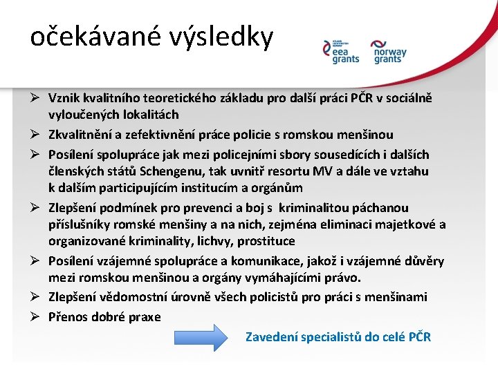 očekávané výsledky Ø Vznik kvalitního teoretického základu pro další práci PČR v sociálně vyloučených