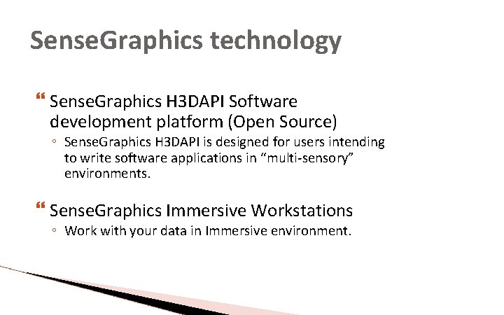 Sense. Graphics technology Sense. Graphics H 3 DAPI Software development platform (Open Source) ◦ Sense. Graphics technology Sense. Graphics H 3 DAPI Software development platform (Open Source) ◦