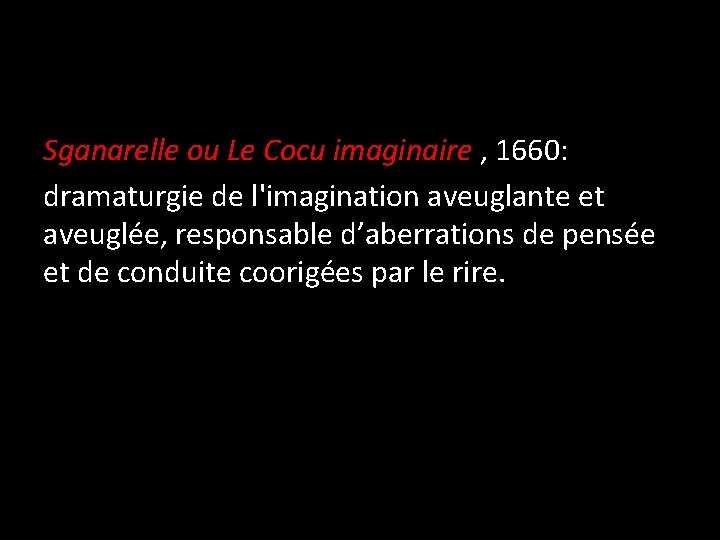 Sganarelle ou Le Cocu imaginaire , 1660: dramaturgie de l'imagination aveuglante et aveuglée, responsable
