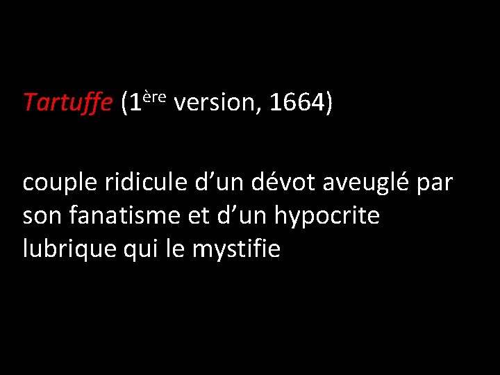 Tartuffe (1ère version, 1664) couple ridicule d’un dévot aveuglé par son fanatisme et d’un