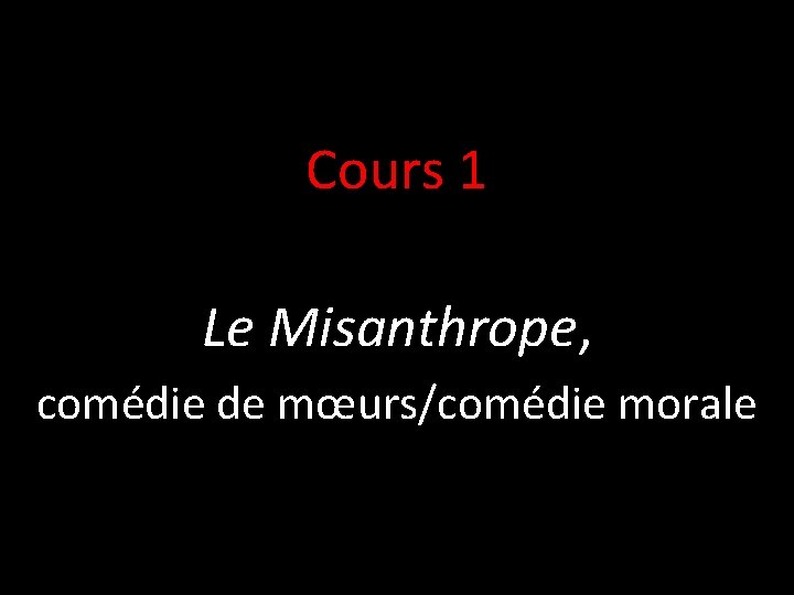 Cours 1 Le Misanthrope, comédie de mœurs/comédie morale 