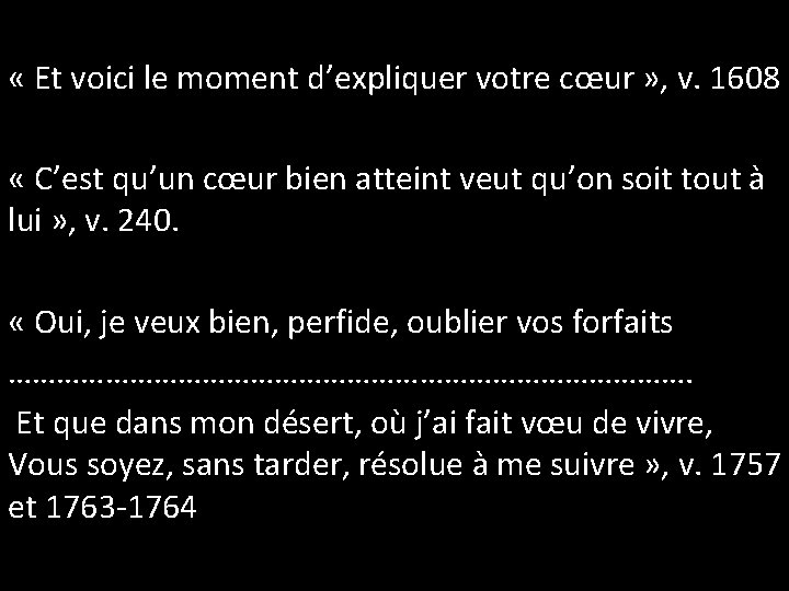  « Et voici le moment d’expliquer votre cœur » , v. 1608 «