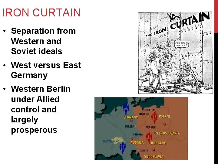 IRON CURTAIN • Separation from Western and Soviet ideals • West versus East Germany