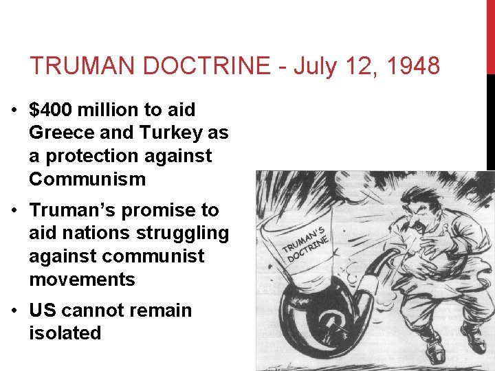 TRUMAN DOCTRINE - July 12, 1948 • $400 million to aid Greece and Turkey