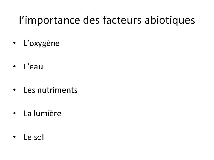 I’importance des facteurs abiotiques • L’oxygène • L’eau • Les nutriments • La lumière